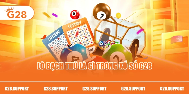 Lô bạch thủ là gì trong xổ số G28